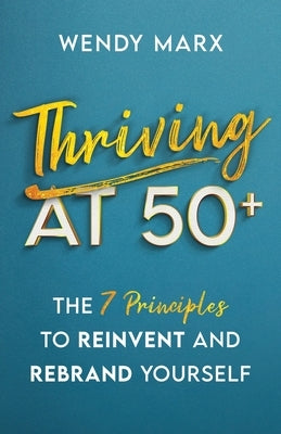 Thriving at 50+: The 7 Principles to Rebrand and Reinvent Yourself Paperback New Degree Press