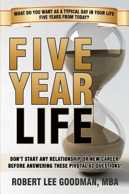 Five Year Life: 82 Question Quiz To Make Sure Your Life Planning And Your Career Planning Are Congruent Paperback Good Man LLC