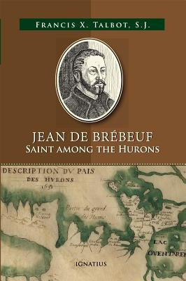 Jean de Brébeuf: Saint Among the Hurons Paperback Ignatius Press