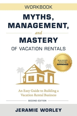 Myths, Management, and Mastery of Vacation Rentals: An Easy Guide to Building a Vacation Rental Business - Workbook Paperback Four Rivers Media