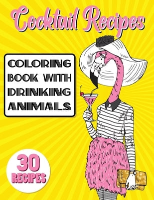 Cocktail Recipes Coloring Book With Drinking Animals: Mixed Drinks Recipe Book. Easy Cocktails Recipes Paperback Stefan Heart