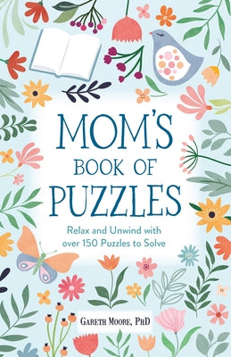 Mom's Book of Puzzles: Relax and Unwind with Over 150 Puzzles to Solve by Moore, Gareth