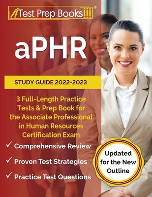 aPHR Study Guide 2022-2023: 3 Full-Length Practice Tests and Prep Book for the Associate Professional in Human Resources Certification Exam [Updat Paperback Test Prep Books