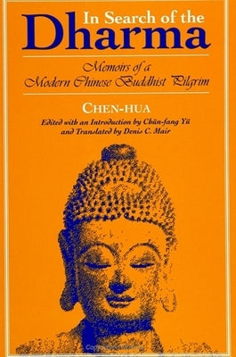 In Search of the Dharma: Memoirs of a Modern Chinese Buddhist Pilgrim Paperback State University of New York Press