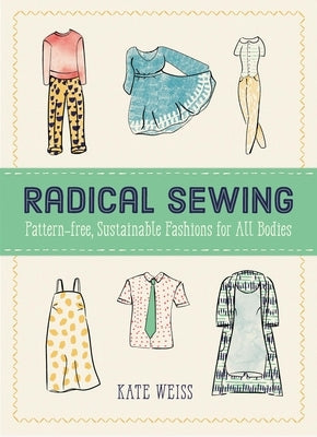 Radical Sewing: Pattern-Free, Sustainable Fashions for All Bodies Paperback Microcosm Publishing