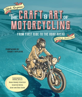 The Craft and Art of Motorcycling: From First Ride to the Road Ahead - Fundamental Riding Skills, Road-Riding Strategy, Scooter Notes, Gear and Bike G Paperback Motorbooks International