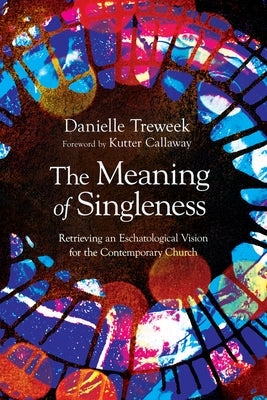 The Meaning of Singleness: Retrieving an Eschatological Vision for the Contemporary Church Paperback IVP Academic