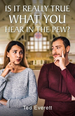 Is It Really True What You Hear In The Pew Paperback Christian Faith Publishing