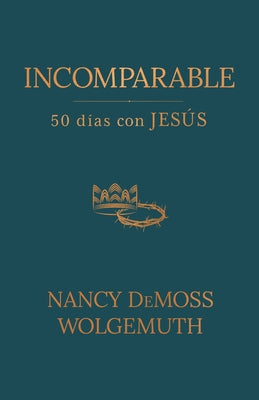 Incomparable: 50 Días Con Jesús (Incomparable: 50 Days with Jesus) by DeMoss Wolgemuth, Nancy