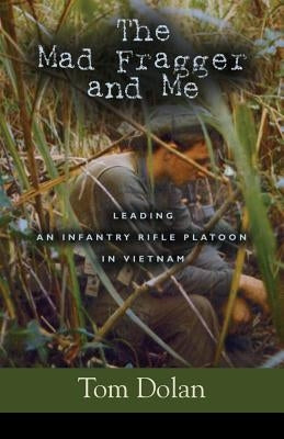 The Mad Fragger and Me: Leading an Infantry Rifle Platoon in Vietnam - SECOND EDITION Paperback Booklocker.com