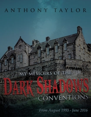 My Memoirs of the Dark Shadows Conventions: From August 1993 - June 2016 Paperback Authors' Tranquility Press