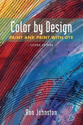 Color by Design: Paint and Print with Dye Second Edition Paperback Ann Johnston