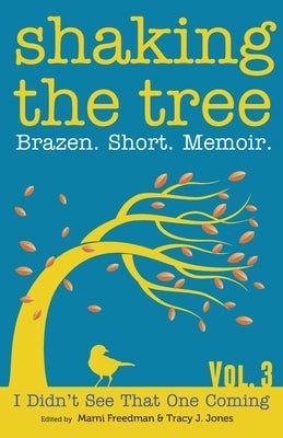 Shaking the Tree: Brazen. Short. Memoir. Memoir Writers Press