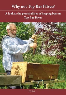 Why Not Top Bar Hives? Paperback Northern Bee Books