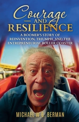 Courage and Resilience: A Boomers Story Paperback Michael Berman
