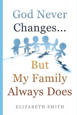 God Never Changes...But My Family Always Does Paperback Independently Published