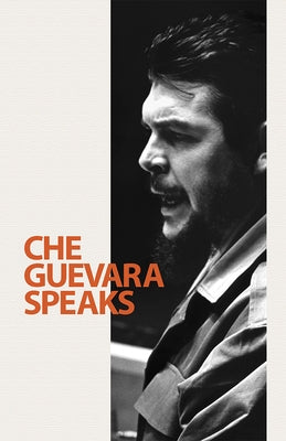 Che Guevara Speaks: Selected Speeches and Writings Paperback Pathfinder
