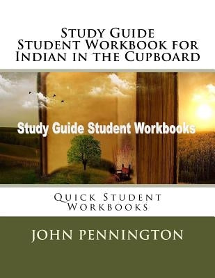 Study Guide Student Workbook for Indian in the Cupboard: Quick Student Workbooks Paperback Createspace Independent Publishing Platform
