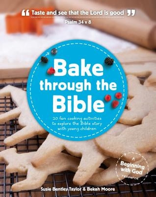 Bake Through the Bible: 20 Cooking Activities to Explore Bible Truths with Your Child Paperback Good Book Co