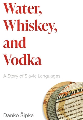 Water, Whiskey, and Vodka: A Story of Slavic Languages Paperback Georgetown University Press