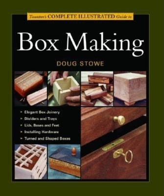 Taunton's Complete Illustrated Guide to Box Making Taunton Press