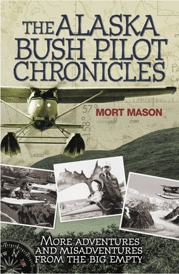The Alaska Bush Pilot Chronicles: More Adventures and Misadventures from the Big Empty Paperback Voyageur Press (MN)