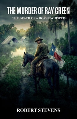 The Murder of Ray Green, The Death of a Horse Whisper by Stevens, Robert