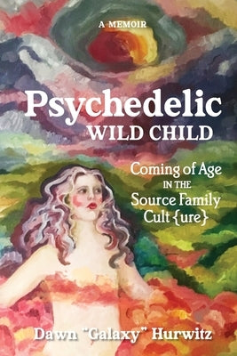 Psychedelic Wild Child: Coming of Age in The Source Family Cult{ure} Paperback Speck in Sky Publishing