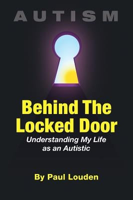 AUTISM - Behind The Locked Door: Understanding My Life as an Autistic Paperback Romano Group
