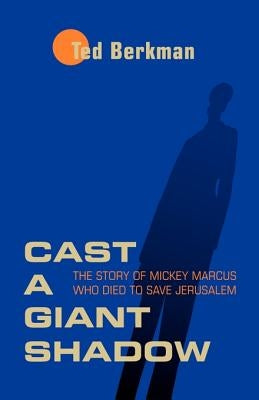 Cast a Giant Shadow: The Story of Mickey Marcus Who Died to Save Jerusalem Paperback Manifest Publications
