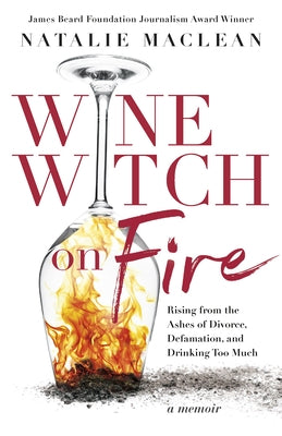 Wine Witch on Fire: Rising from the Ashes of Divorce, Defamation, and Drinking Too Much Paperback Dundurn Press