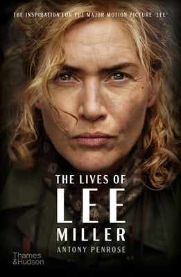 The Lives of Lee Miller: The Inspiration for the Major Motion Picture Lee Paperback Thames & Hudson