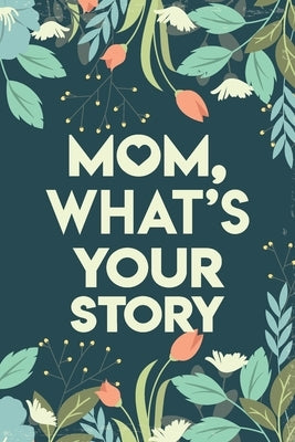 Mom, What's your story: Mothers Journal Keepsake Paperback Independently Published