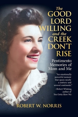 The Good Lord Willing and the Creek Don't Rise: Pentimento Memories of Mom and Me Paperback Tin Gate