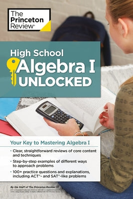 High School Algebra I Unlocked: Your Key to Mastering Algebra I Paperback Princeton Review