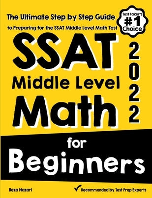 SSAT Middle Level Math for Beginners: The Ultimate Step by Step Guide to Preparing for the SSAT Middle Level Math Test Paperback Effortless Math Education