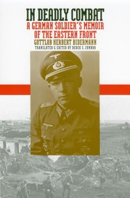 In Deadly Combat: A German Soldier's Memoir of the Eastern Front University Press of Kansas
