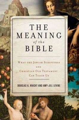 The Meaning of the Bible: What the Jewish Scriptures and Christian Old Testament Can Teach Us Paperback HarperOne