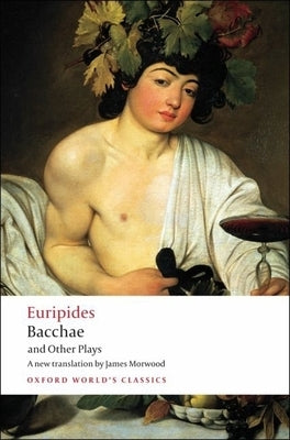 Bacchae and Other Plays: Iphigenia Among the Taurians; Bacchae; Iphigenia at Aulis; Rhesus Paperback Oxford University Press, USA