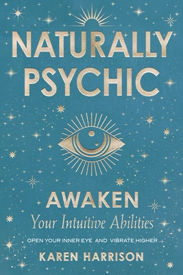 Naturally Psychic: Awaken Your Intuitive Abilities Paperback Weiser Books