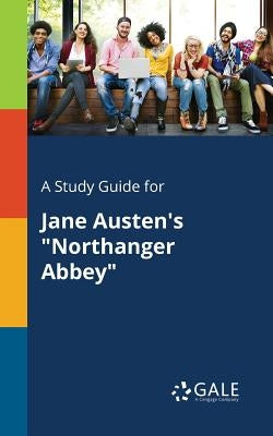 A Study Guide for Jane Austen's "Northanger Abbey" Paperback Gale, Study Guides