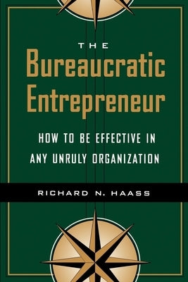 The Bureaucratic Entrepreneur: How to Be Effective in Any Unruly Organization Paperback Brookings Institution Press