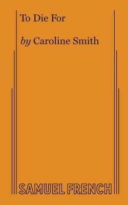 To Die For Paperback Samuel French, Inc.