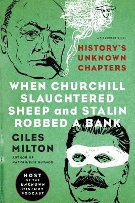 When Churchill Slaughtered Sheep and Stalin Robbed a Bank: History's Unknown Chapters Paperback Picador USA