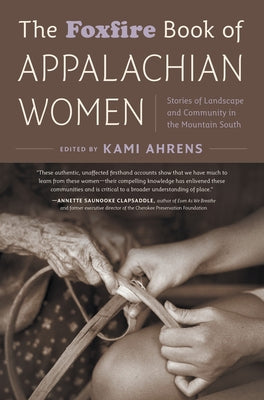 The Foxfire Book of Appalachian Women: Stories of Landscape and Community in the Mountain South Paperback University of North Carolina Press