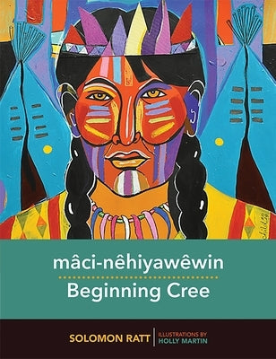 Mâci-Nêhiyawêwin / Beginning Cree Paperback University of Regina Press