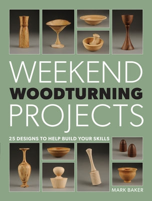 Weekend Woodturning Projects: 25 Simple Projects for the Home Paperback GMC Publications