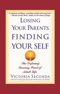Losing Your Parents, Finding Your Self: The Defining Turning Point of Adult Life Paperback Hachette Books