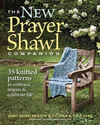 The New Prayer Shawl Companion: 35 Knitted Patterns to Embrace Inspire & Celebrate Life Taunton Press