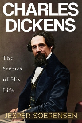 Charles Dickens -- The Stories of His Life Paperback Olympia Publishers